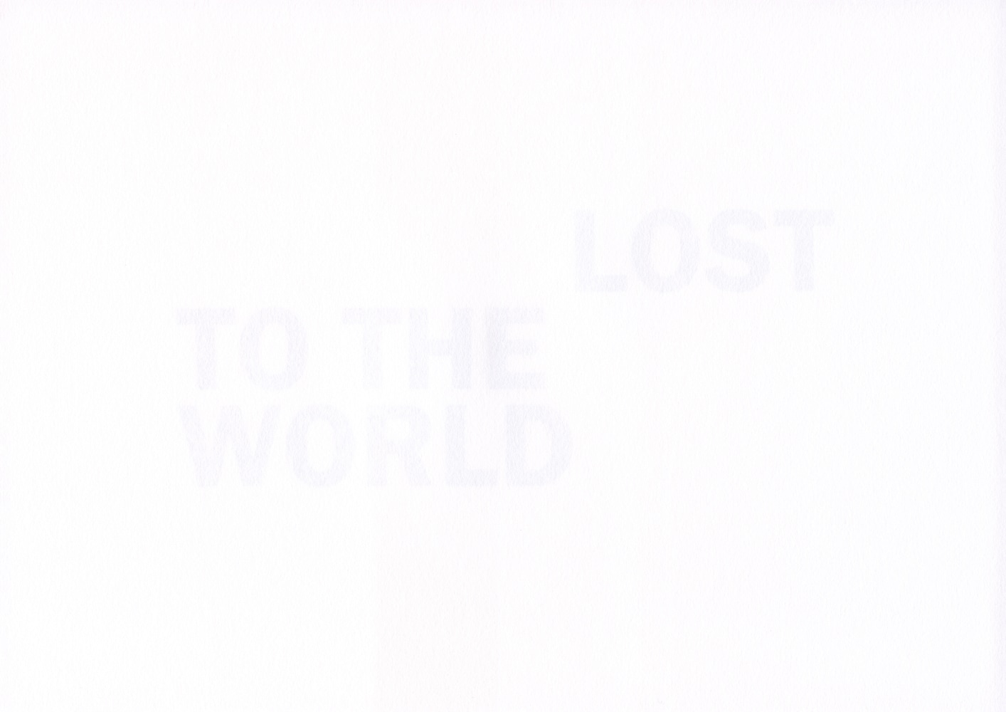 LOST TO THE WORLD
2020
Inkjet print on reverse of 160gsm acid free paper
edition of 6
21 x 29.7 cm / 8.3 x 11.7 in unframed&amp;nbsp;