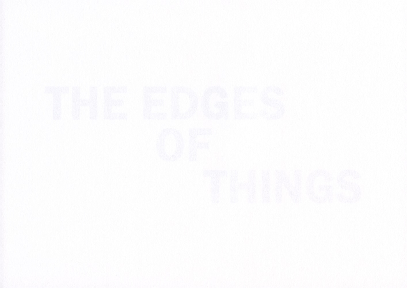 THE EDGES OF THINGS
2020
Inkjet print on reverse of 160gsm acid free paper
edition of 6
21 x 29.7 cm / 8.3 x 11.7 in unframed&amp;nbsp;