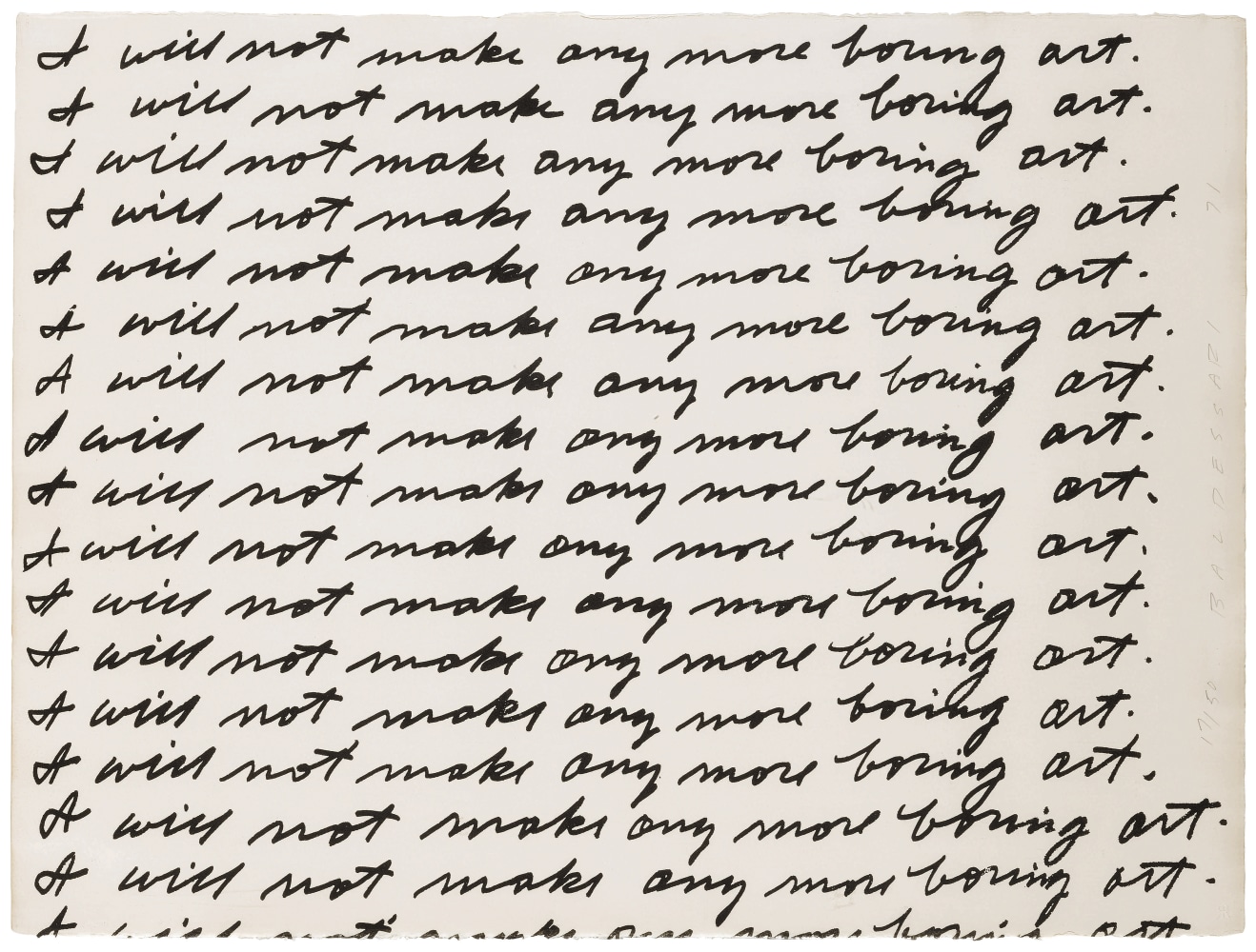 John Baldessari (1931-2020)
I will not make any more boring art, 1971
Lithograph
22 1/2 x 30 1/8 inches
Edition of 50
Signed, dated, and numbered right edge recto: BALDESSARI 71