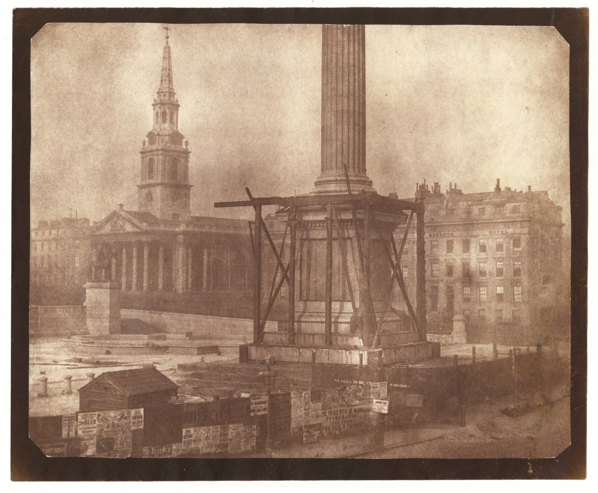 William Henry Fox TALBOT (English, 1800-1877) Nelson's Column under construction, Trafalgar Square, London, first week of April 1844 Salt print from a calotype negative 17.1 x 21.2 cm