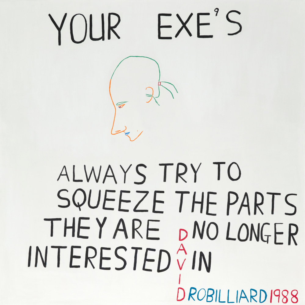 David Robilliard,&amp;nbsp;Your Exe&amp;rsquo;s Always Try to Squeeze the Parts They Are No Longer Interested In, 1988
&amp;nbsp;