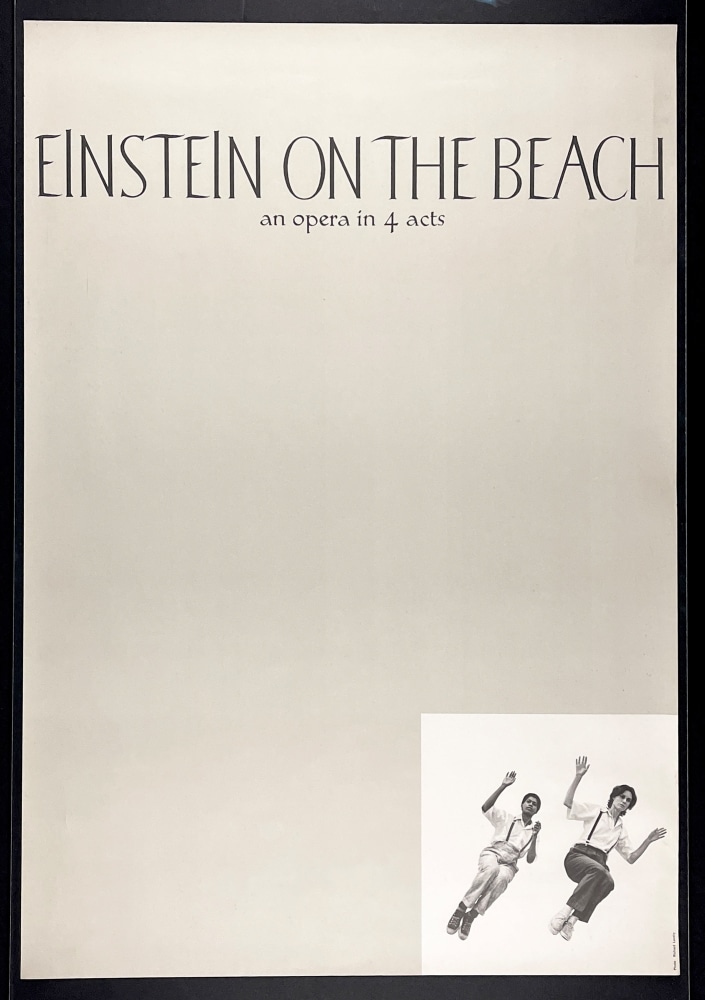 Einstein on the Beach, an Opera in 4 Acts
Landry, Dickie,&amp;nbsp;[1976]

Illustrated poster, lithographically printed in monochrome on commercial stock
Approx. 36&amp;quot; x 24.75&amp;quot;
Edition size: Unknown
$1200

Condition and provenance notes: Very good overall, to near fine. Original poster for the opera composed by Philip Glass and directed by theatrical producer Robert Wilson. This example acquired from Dickie Landry, whose photograph occupies the lower right corner of the design

INQUIRE
