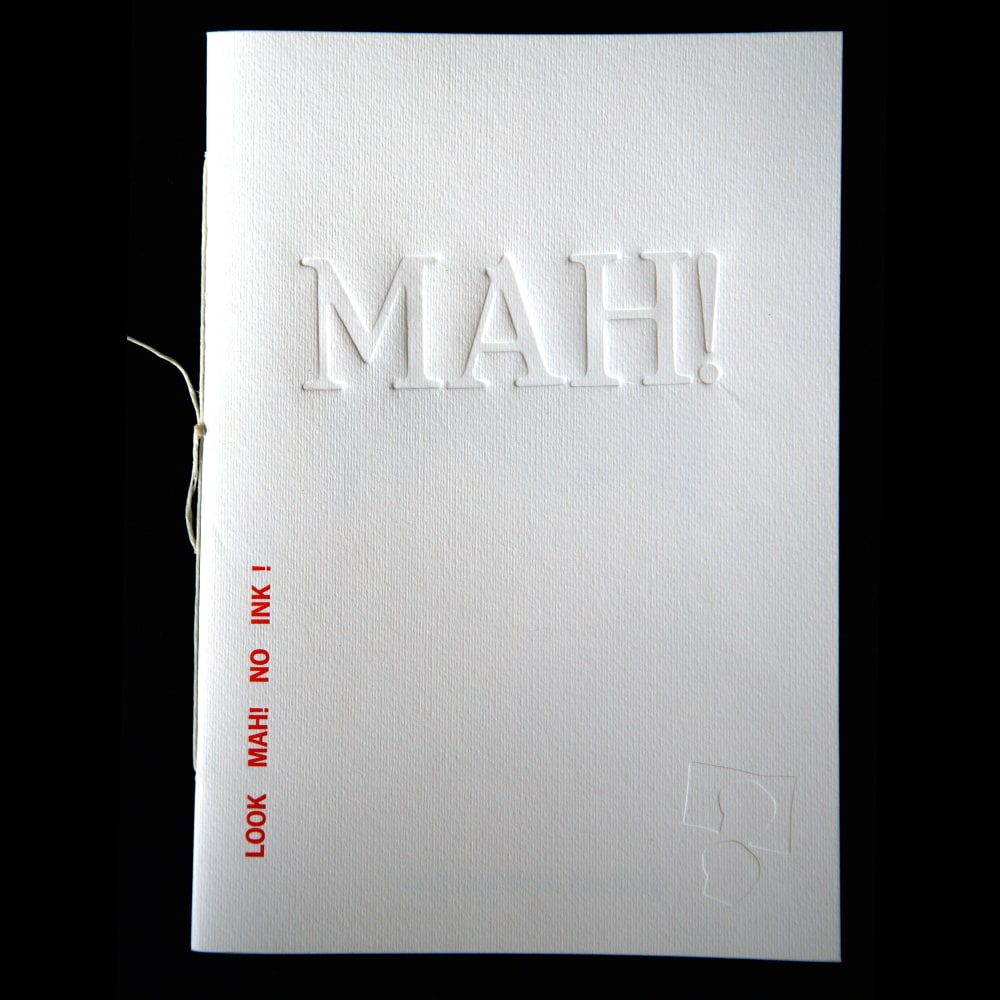 MAH! #14 &amp;ndash; Look MAH! no ink! (cover)
Franco Marinai,&amp;nbsp;2021

Letterpress
12 pages, 6&amp;rdquo;1/4 x 9&amp;rdquo;1/2, hand-stitched
Edition of 38
&amp;euro;46

PURCHASE