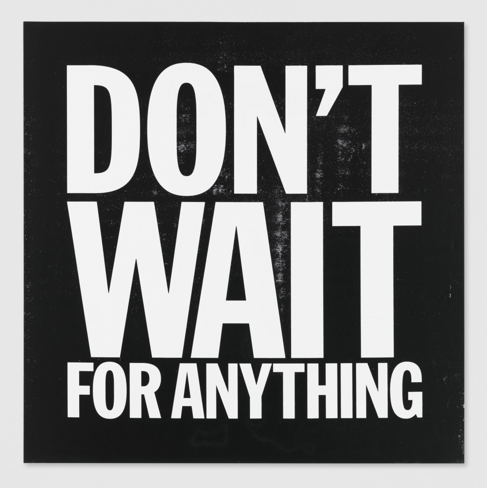 John Giorno DON'T WAIT FOR ANYTHING, 2015 Acrylic on canvas 48h x 48w in