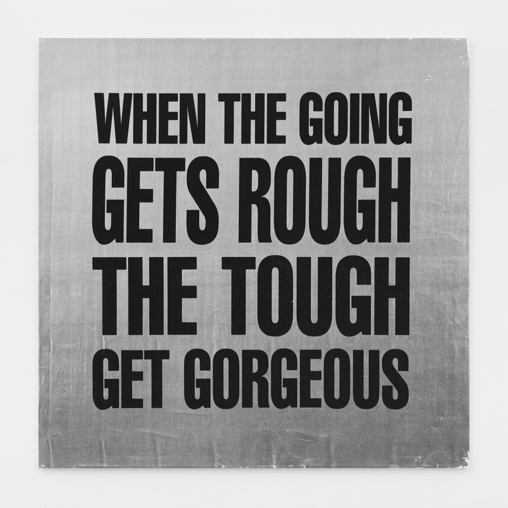 WHEN THE GOING GETS ROUGH THE TOUGH GET GORGEOUS, 1989
Silkscreen on vinyl
48h x 48w in
