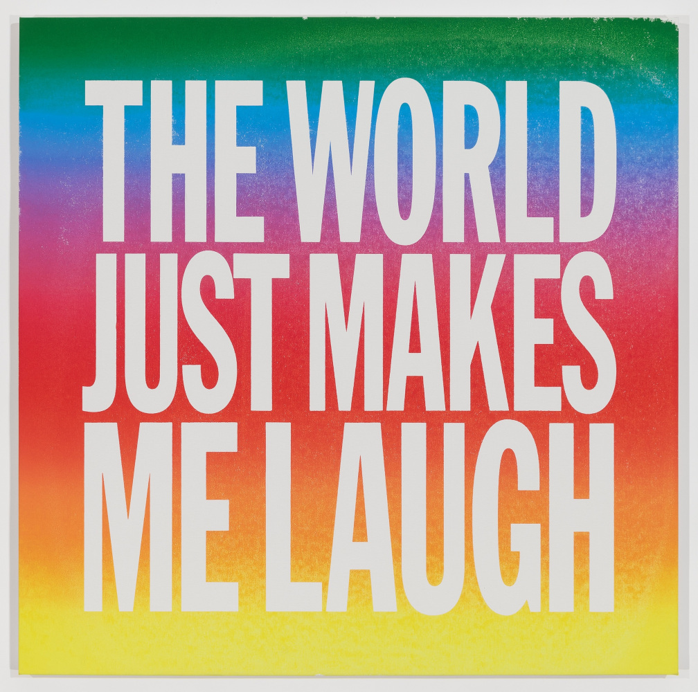 John Giorno THE WORLD JUST MAKES ME LAUGH, 2015 Acrylic on canvas 40h x 40w in