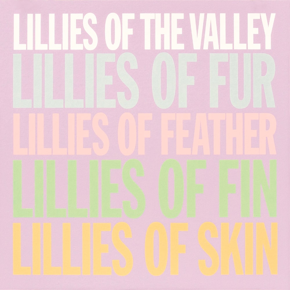 LILLES OF THE VALLEY LILLIES OF FUR LILLIES OF FEATHER LILLIES OF FIN LILLIES OF SKIN, 2007
