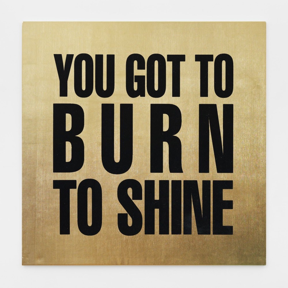 YOU GOT TO BURN TO SHINE, 1989
Silkscreen on vinyl
48h x 48w in