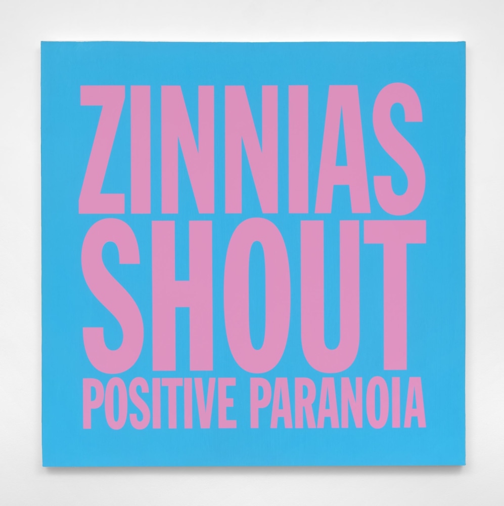 John Giorno ZINNIAS SHOUT POSITIVE PARANOIA, 2017 Acrylic on canvas 40h x 40w in