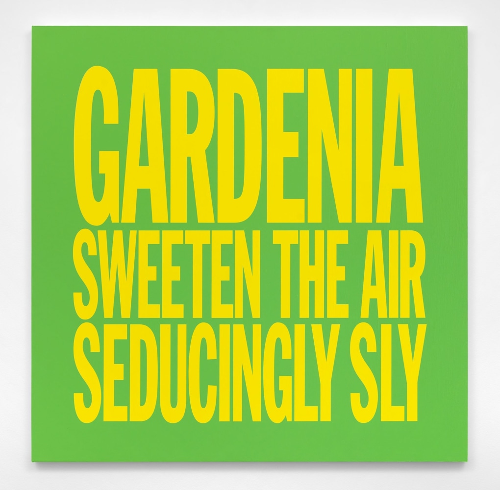 John Giorno GARDENIA SWEETEN THE AIR SEDUCINGLY SLY, 2017 Acrylic on canvas 40h x 40w in