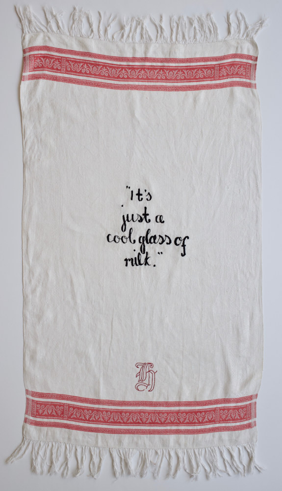 Cool Glass Of Milk, 2018
Embroidery on vintage linen tea towel
44 x 22.5&amp;nbsp;inches