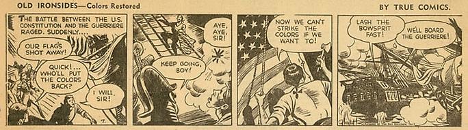 Inv# CS 0031 &amp;quot;Old Ironsides&amp;quot;&amp;nbsp;
Colors Restored by True Comics, 1942
Newspaper Print
4 11/16 x 10 15/16 inches&amp;nbsp;&amp;nbsp;
11.91 x 27.79 cm