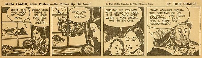 Inv# CS 0044 &amp;quot;Germ Tamer, Louis Pasteur&amp;quot;&amp;nbsp;
He Makes Up His Mind by True Comics, March 9, 1942
Newspaper Print
4 5/16 x 11 inches&amp;nbsp;&amp;nbsp;
10.95 x 27.94 cm