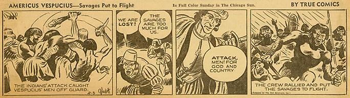 Inv# CS 0039 &amp;quot;Americus Vespucius&amp;quot;&amp;nbsp;
Savages Put to Flight by True Comics, February 5, 1942
Newspaper Print
3 x 10 3/8 inches&amp;nbsp;&amp;nbsp;
7.62 x 26.37 cm