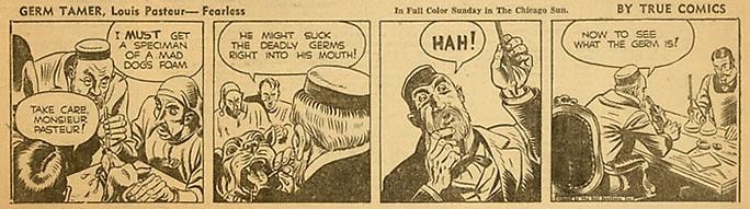 Inv# CS 0047 &amp;quot;Germ Tamer, Louis Pasteur&amp;quot;&amp;nbsp;
Fearless by True Comics, March 12, 1942
Color reproduction on newsprint
3 5/8 x 10 11/16 inches&amp;nbsp;&amp;nbsp;
9.22 x 27.15 cm
