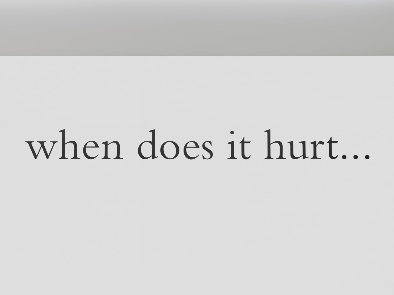 when does it hurt...

2019

Adhesive tape on wall

Dimensions variable

&amp;copy; Douglas Gordon