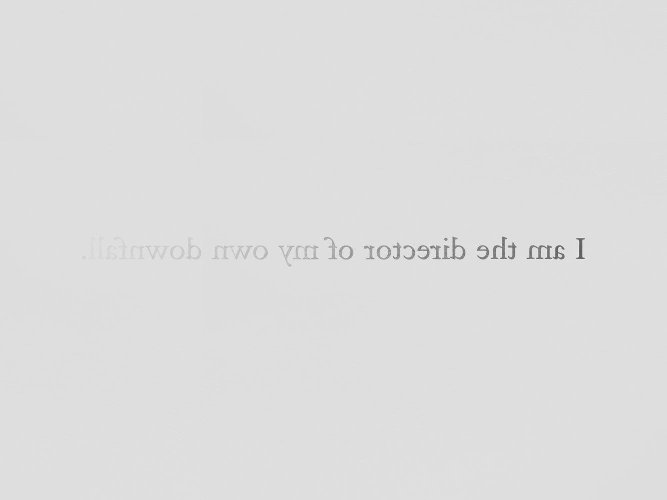 I am the director of my own downfall

2010

Wallpainting

Dimensions variable

&amp;copy; Douglas Gordon