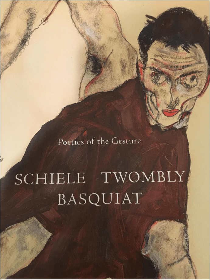 POETICS OF THE GESTURE: SCHIELE TWOMBLY BASQUIAT
