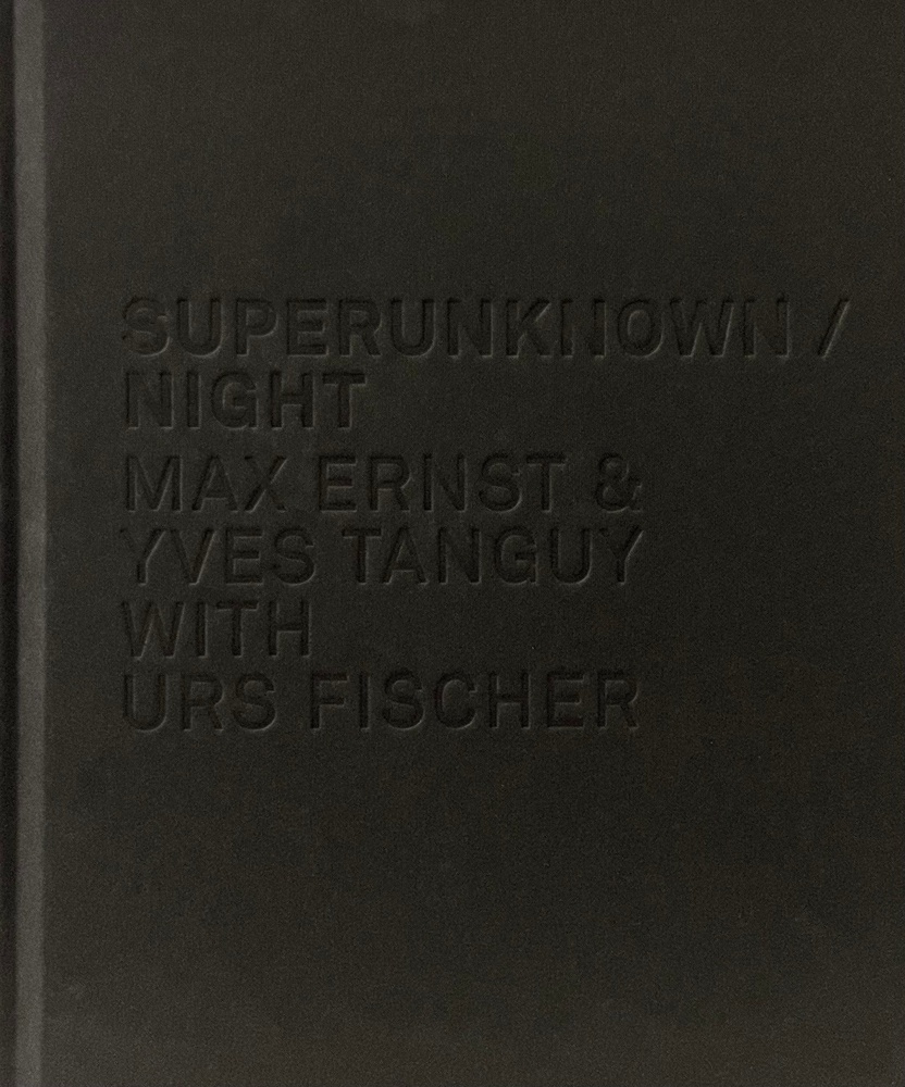 SUPERUNKNOWN / NIGHT | Max Ernst &amp; Yves Tanguy with Urs Fischer