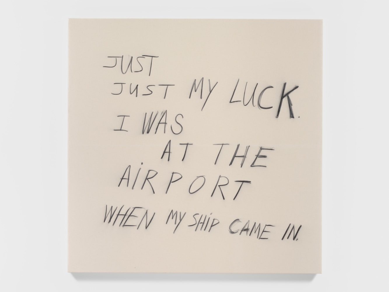 Just My Luck, 2021
Charcoal on raw canvas
66 x 66 inches (168 x 168 cm)

&amp;copy; Richard Prince