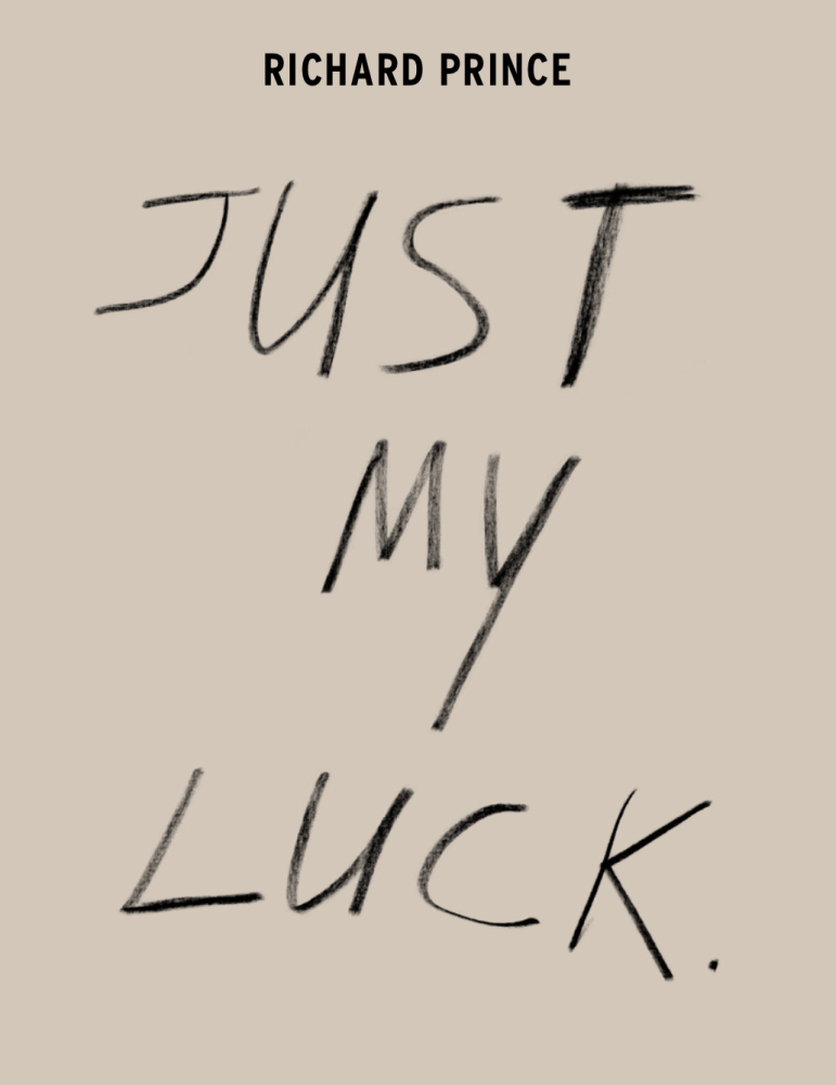 Richard Prince: JUST MY LUCK