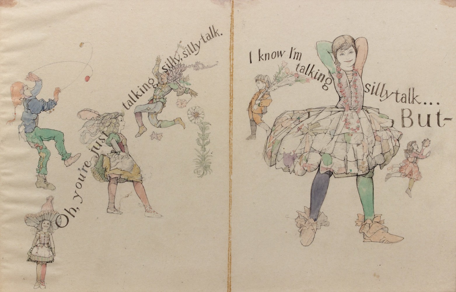 Drawing for a book illustration of several figures in whimsical outfits, with text that reads, &quot;Oh, you're just talking silly, silly talk. I know I'm talking silly talk... But-&quot;