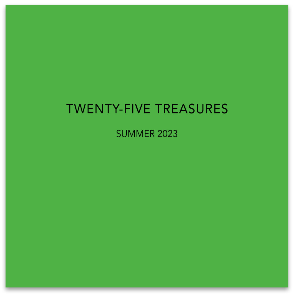 TWENTY-FIVE TREASURES, Summer 2023 online exhibition catalogue