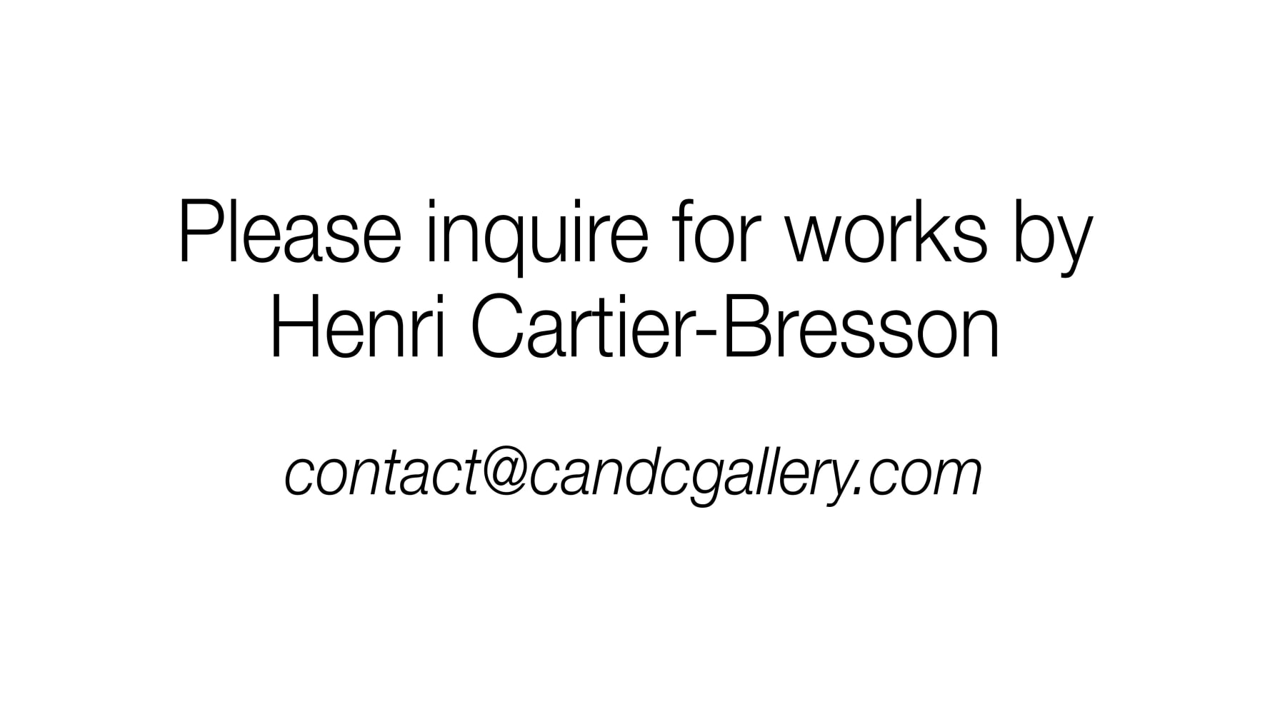 Please Inquire for Works by Henri Cartier-Bresson