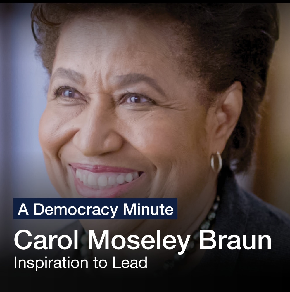 Leadership: A Democracy Minute

Carol Mosely Braun: Inspiration to Lead

Watch Here

(7 of 12)
