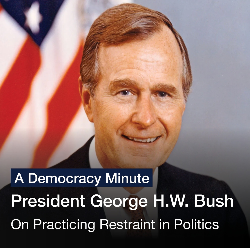 Leadership:&amp;nbsp;A Democracy Minute&amp;nbsp;

President George H. W. Bush: On Practicing Restraint in Politics

Watch Here

(6 of 12)