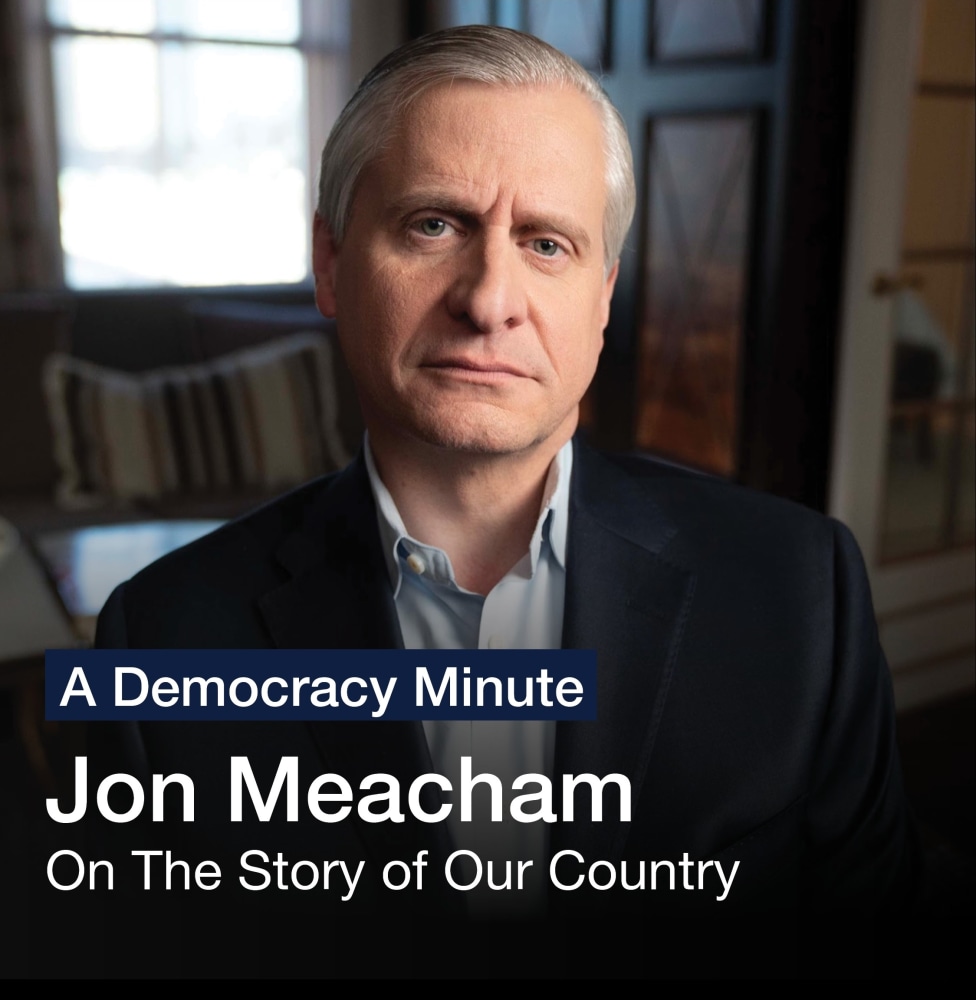 A Democracy Minute

Jon Meacham:&amp;nbsp;How would you describe the story of our country?

Watch Here

(6 of 11)