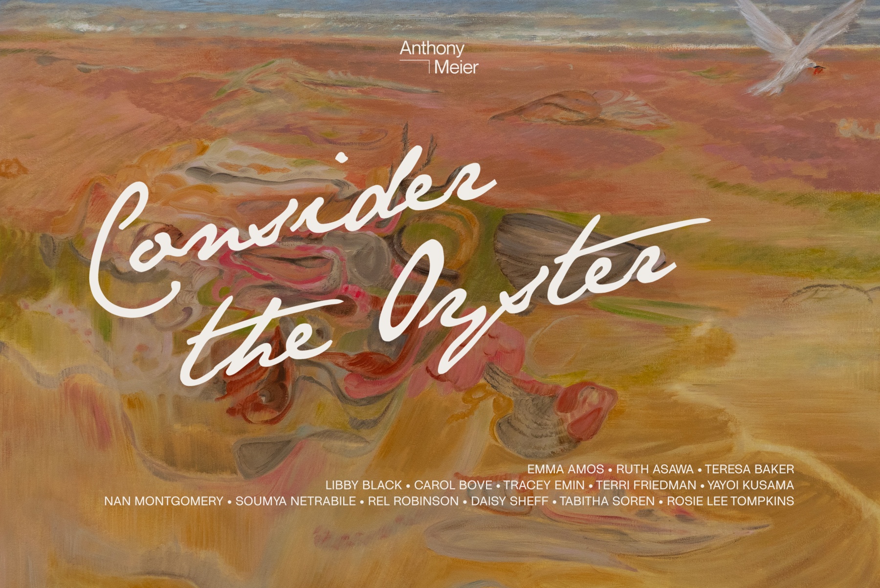 Consider the Oyster - Featuring: Emma Amos, Ruth Asawa, Teresa Baker, Carol Bove, Libby Black, Tracey Emin, Terri Friedman, Yayoi Kusama, Nan Montgomery, Soumya Netrabile, Rel Robinson, Daisy Sheff, Tabitha Soren & Rosie Lee Tompkins. - Exhibitions - Anthony Meier
