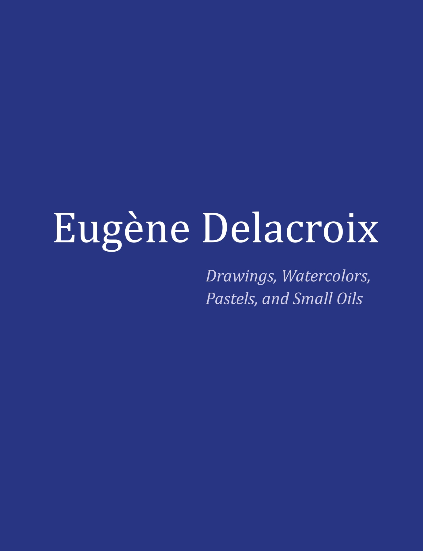Eug&egrave;ne Delacroix: Drawings, Watercolors, Pastels, and Small Oils