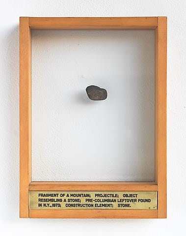 Luis Camnitzer; Fragment of a Mountain Projectile Object Resembling Stone; Pre-Columbian Leftover Found in N.Y., 1973; Construction Element; Stone (1973-1976)
