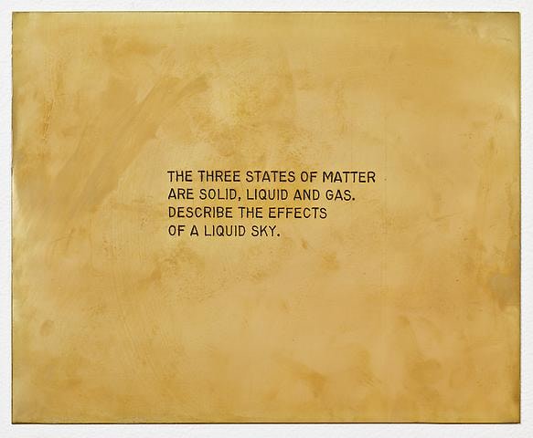 Luis Camnitzer The three states of matter are solid, liquid, and gas. Describe the effects of a liquid sky from the series &quot;The Assignment Books&quot; (2011)