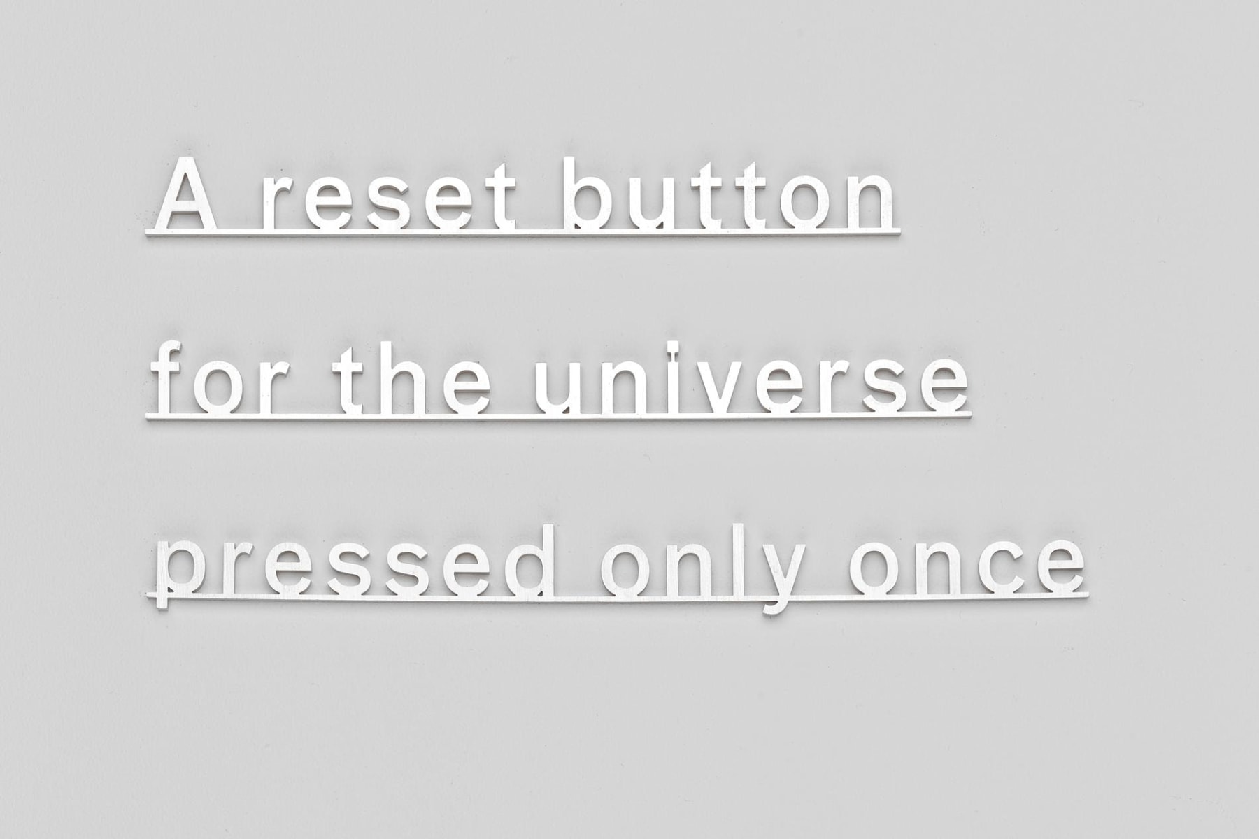 Image of KATIE PATERSON's A reset button for the universe pressed only once, 2015