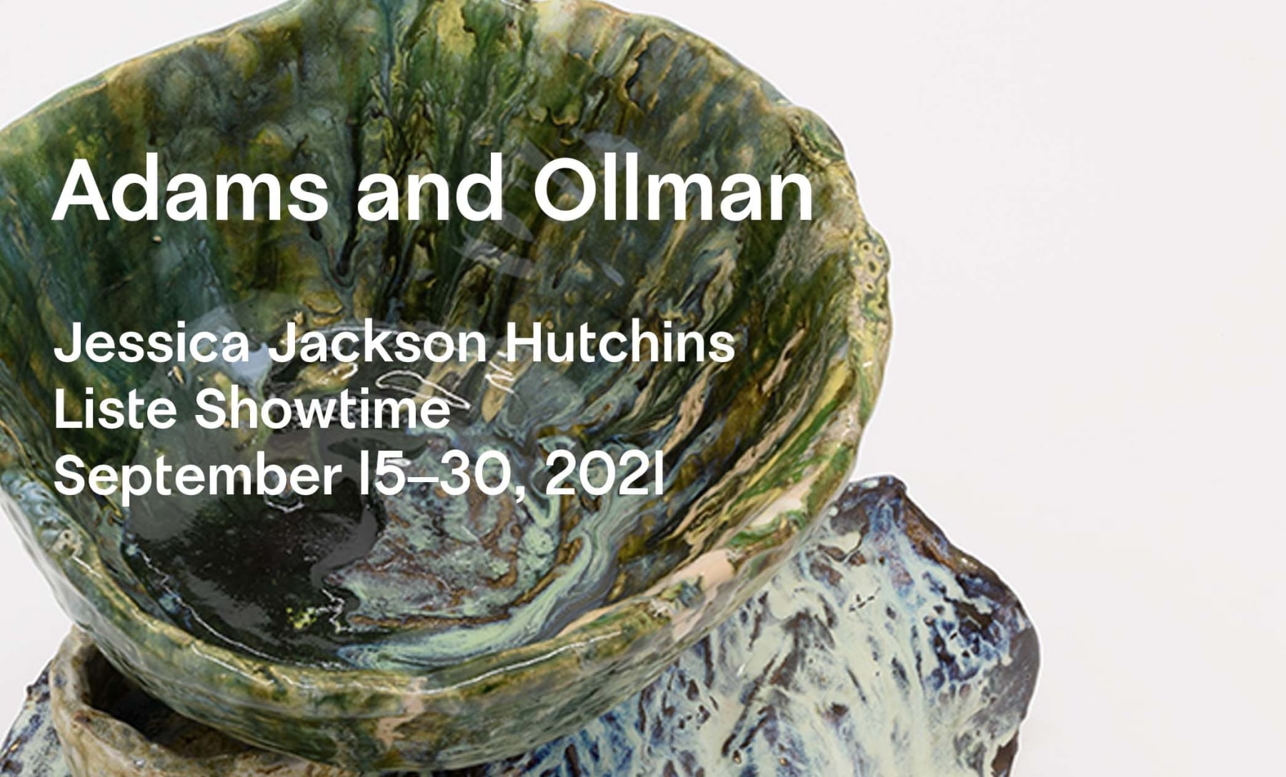 Jessica Jackson Hutchins at Liste Showtime - September 15–30, 2021 - Viewing Room - Adams and Ollman Viewing Room