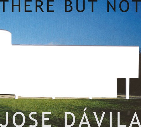 Jose D&aacute;vila: There But Not