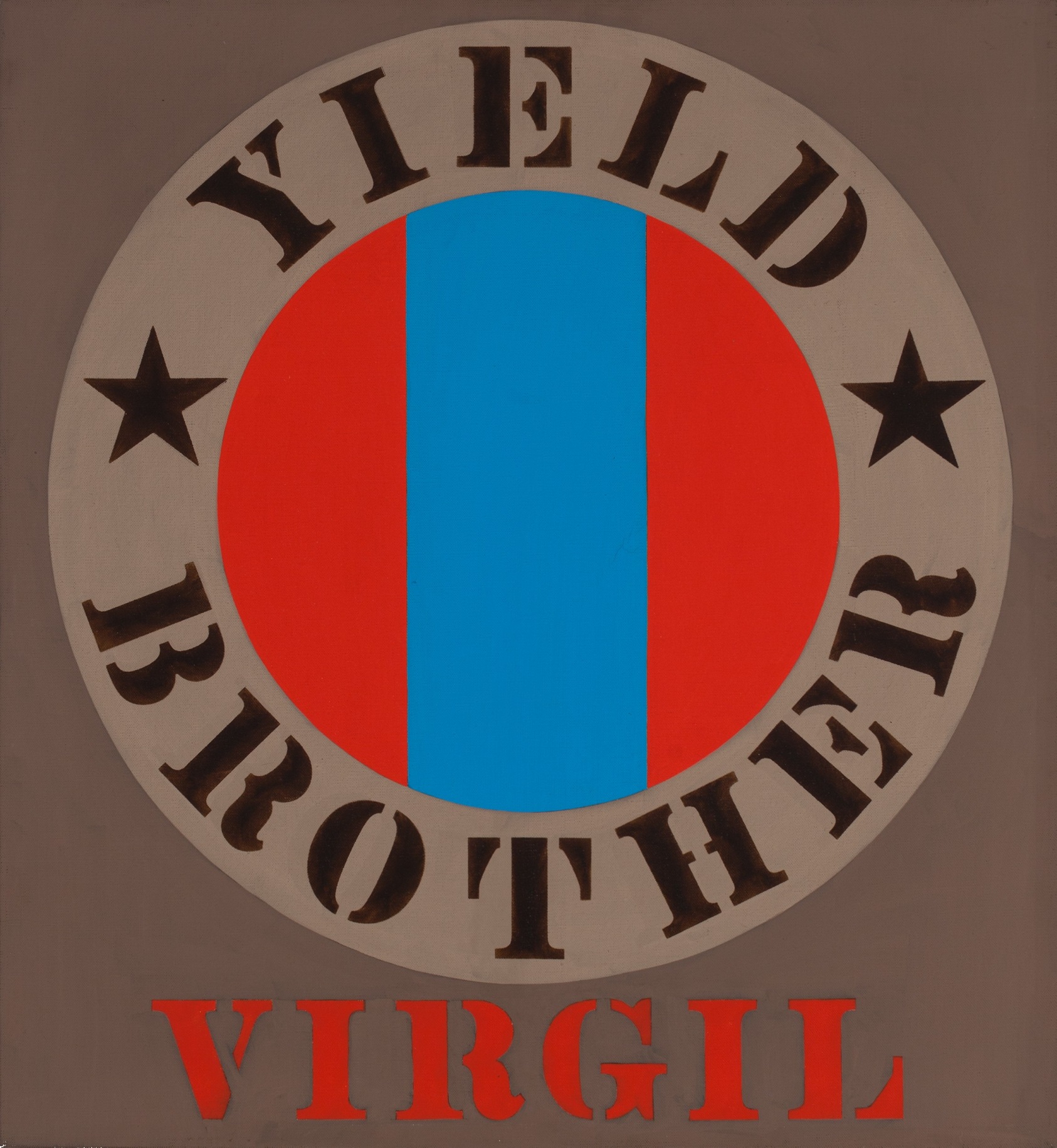 Yield Brother Virgil is a 24 by 22 inch brown painting with Virgil painted in red stenciled letters across the bottom center of the canvas. Above it is a red circle with a blue vertical band, surrounded by a lighter brown ring with the words &quot;Yield&quot; and &quot;Brother&quot; painted in a black stencil, and a black star in between the words.