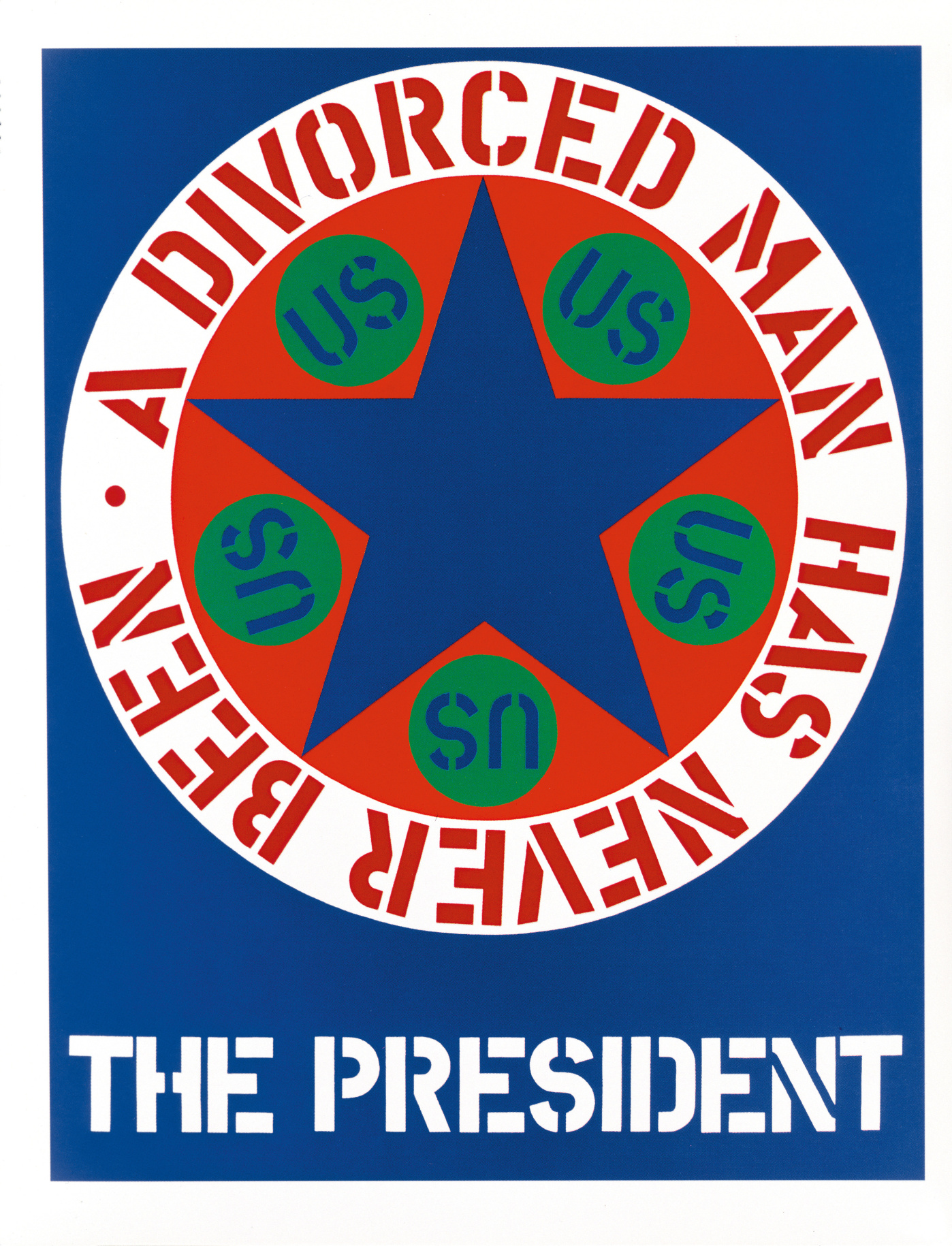 A Divorced Man Has Never Been the President is a 60 by 48 inch painting with a large circular design and text against a blue ground. Painted across the bottom of the work, in white stenciled letters, is &quot;The President.&quot; Above this is a large red circle containing a blue star. Five smaller green circles, each with &quot;US&quot; in blue letters, have been painted between the arms of each star. A white ring surrounding the red circle contains the text &quot;A divorced man has never been&quot; painted in red stenciled letters.