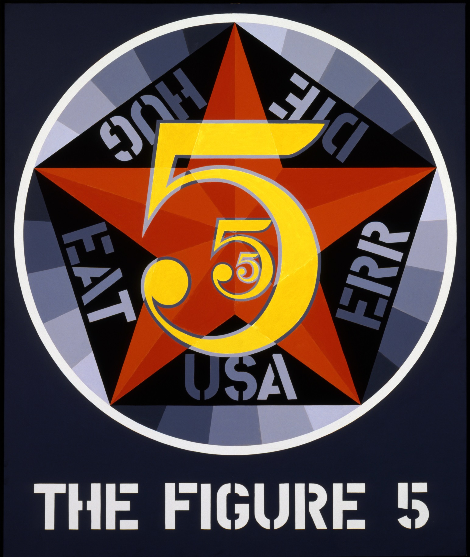 A 60 by 50 inch painting with a black ground and the title, The Figure 5, painted in white at the bottom of the canvas. Above the title is a circle with three yellow number fives of three differing sizes against a red star. The star is within a pentagon, and a word in gray stenciled letters between each arm of the star. The words are, clockwise from top left, HUG, DIE, ERR, USA, and EAT.