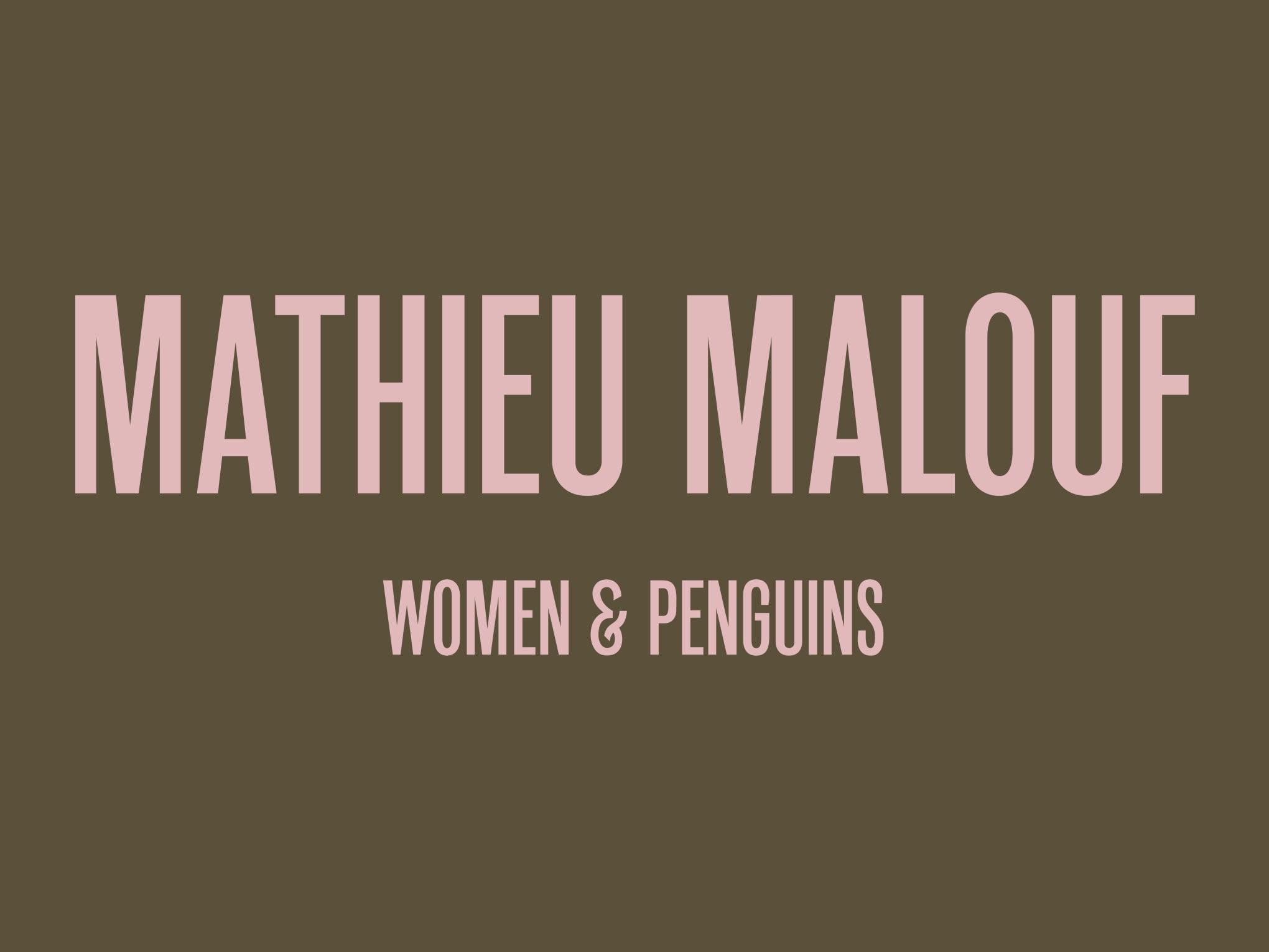 Mathieu Malouf: Women and Penguins