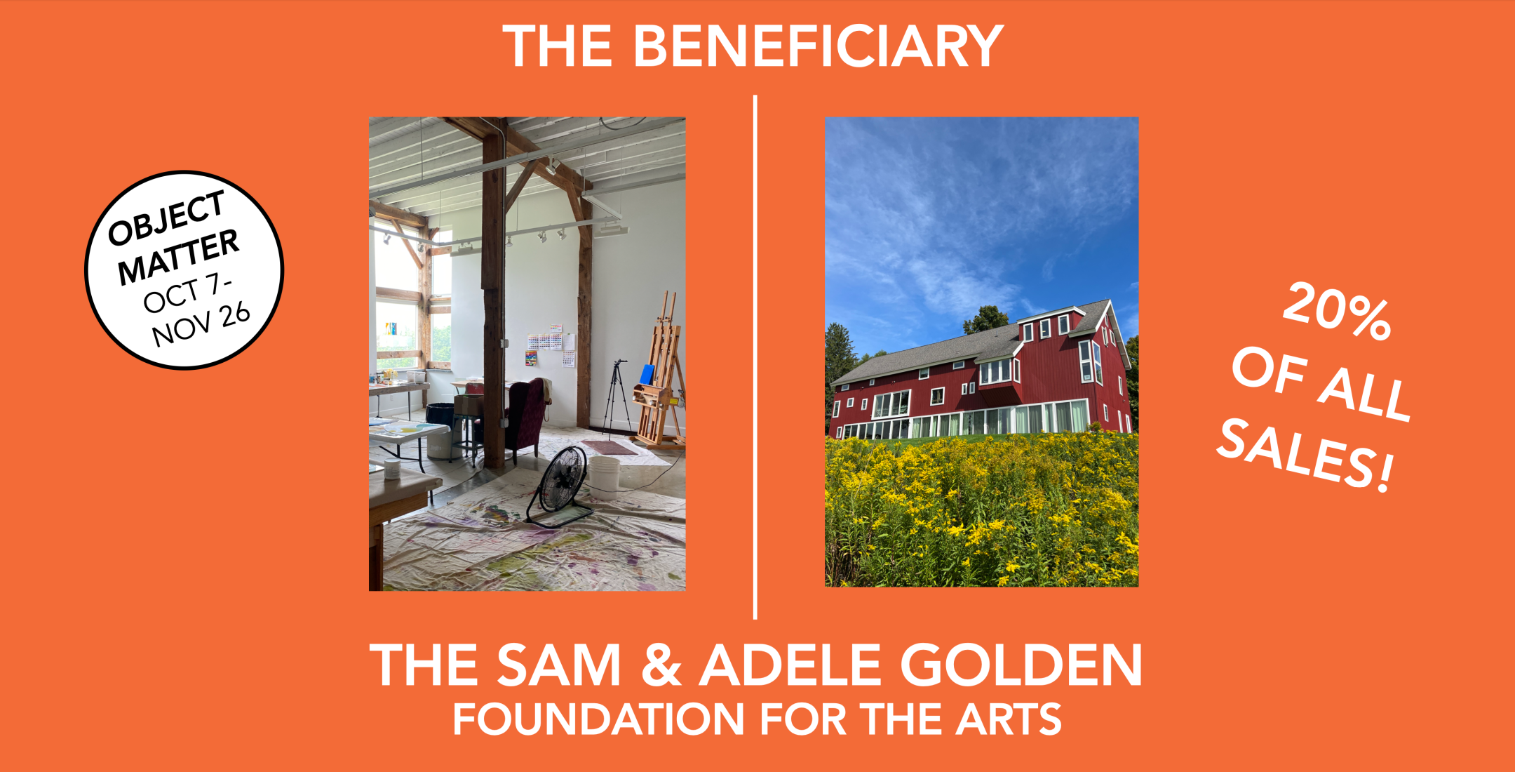 The Sam &amp; Adele Golden Foundation for the Arts is the philanthropic beneficiary of all sales from the exhibition &quot;Object Matter&quot; at Caldwell Gallery Hudson.