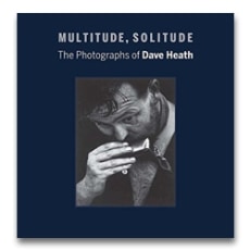 Multitude, Solitude: The Photographs of Dave Heath
