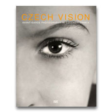 Czech Vision: Avant Garde Photography in Czechoslovakia