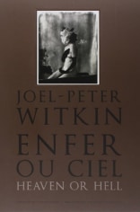 Joel-Peter Witkin. Enfer ou Ciel, Heaven or Hell, &Eacute;ditions de La Martini&egrave;re, Paris, France, 2012.
