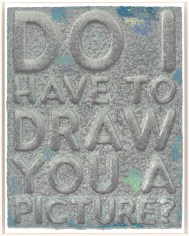 Mel Bochner, Do I Have To Draw You A Picture?, 2022
