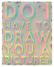 Mel Bochner&nbsp; Do I Have To Draw You A Picture?, 2022