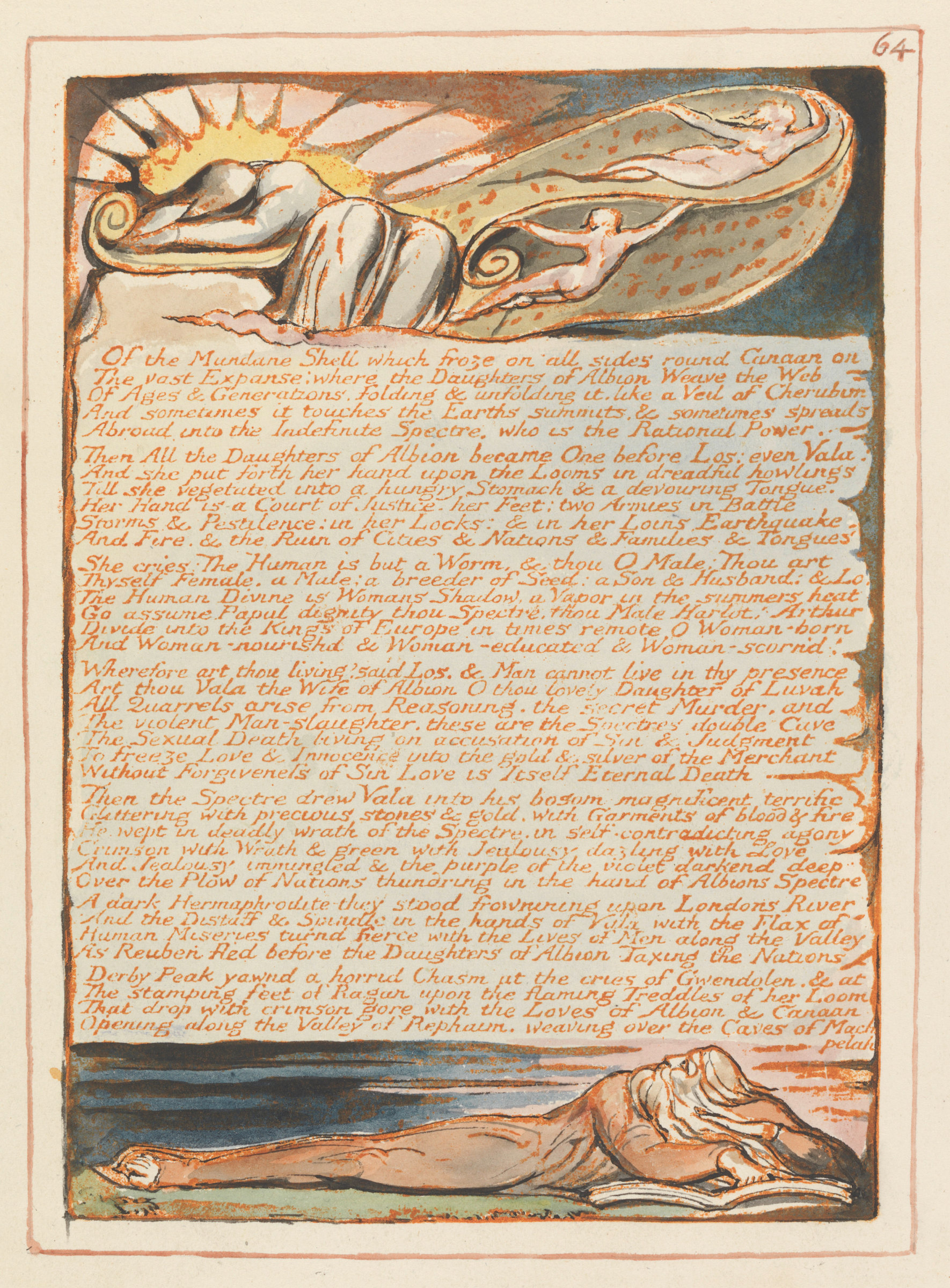 William Blake
Jerusalem, Plate 64, &amp;ldquo;Of the Mundane Shell...&amp;rdquo;, 1804&amp;nbsp;&amp;ndash;&amp;nbsp;1820
relief etching printed in orange with pen and black ink and watercolor on moderately thick, smooth, cream wove paper
Sheet: 13 1/2 x 10 3/8 inches (34.3 x 26.4 cm)&amp;nbsp;
Plate: 8 x 5 3/4 inches (20.3 x 14.6 cm)
Yale Center for British Art, Paul Mellon Collection