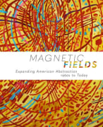 Magnetic Fields: Expanding American Abstraction 1960s to Today